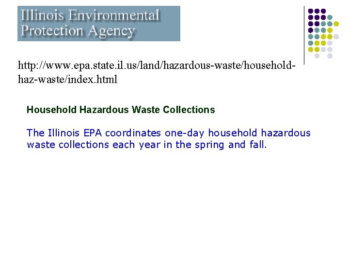http: //www. epa. state. il. us/land/hazardous-waste/householdhaz-waste/index. html Household Hazardous Waste Collections The Illinois EPA