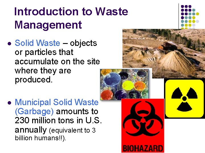 Introduction to Waste Management l Solid Waste – objects or particles that accumulate on