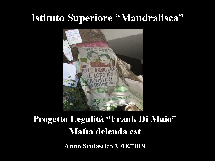 Istituto Superiore “Mandralisca” Progetto Legalità “Frank Di Maio” Mafia delenda est Anno Scolastico 2018/2019