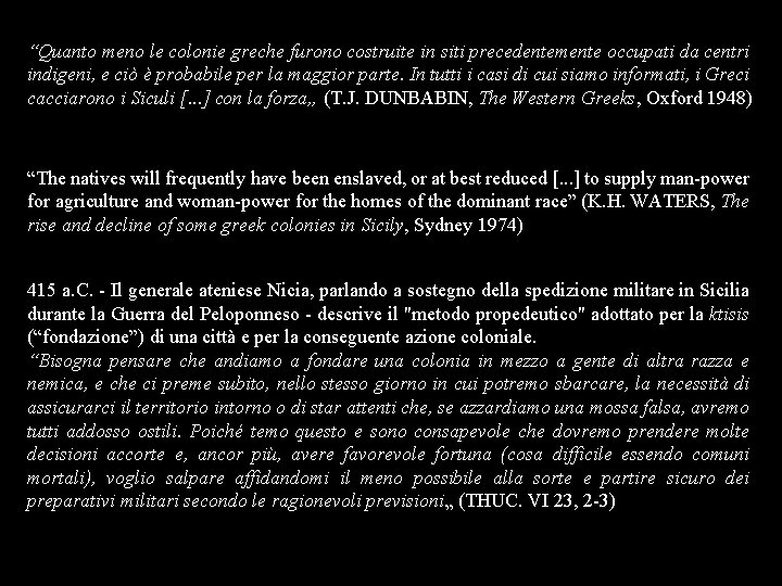 “Quanto meno le colonie greche furono costruite in siti precedentemente occupati da centri indigeni,
