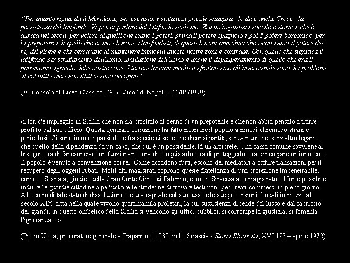“Per quanto riguarda il Meridione, per esempio, è stata una grande sciagura - lo
