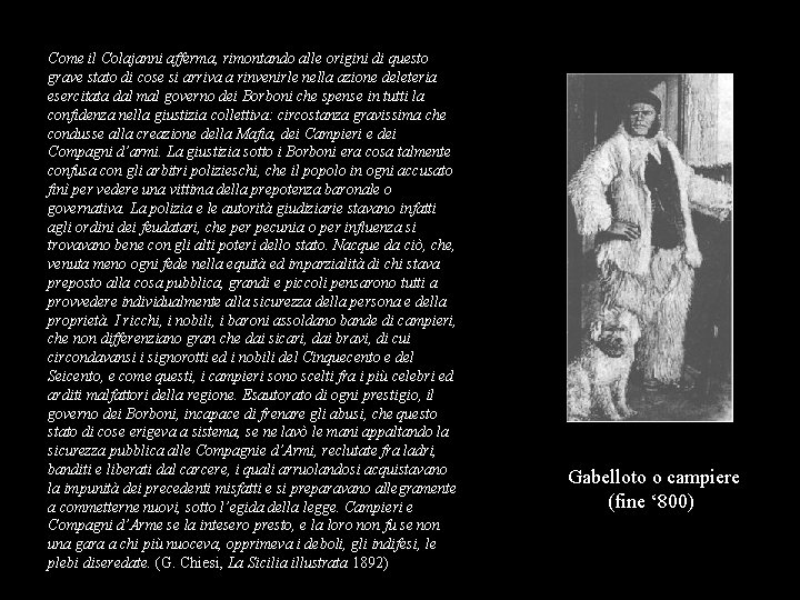 Come il Colajanni afferma, rimontando alle origini di questo grave stato di cose si