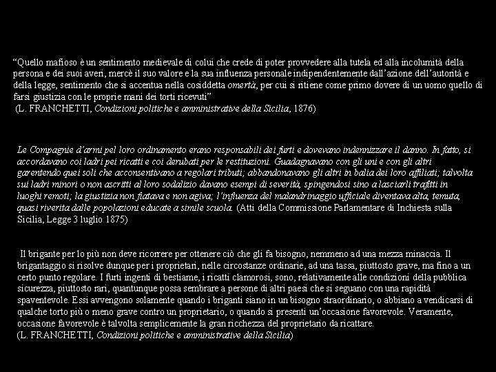 (L. FRANCHETTI, Condizioni politiche e amministrative della Sicilia) “Quello mafioso è un sentimento medievale