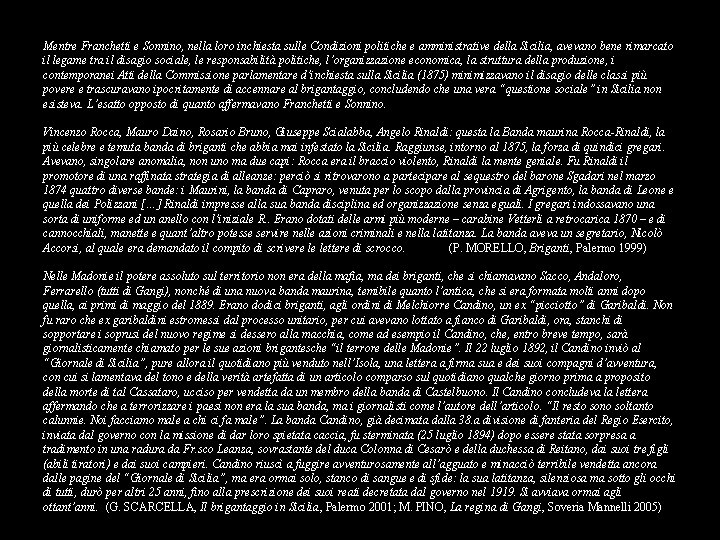 Mentre Franchetti e Sonnino, nella loro inchiesta sulle Condizioni politiche e amministrative della Sicilia,