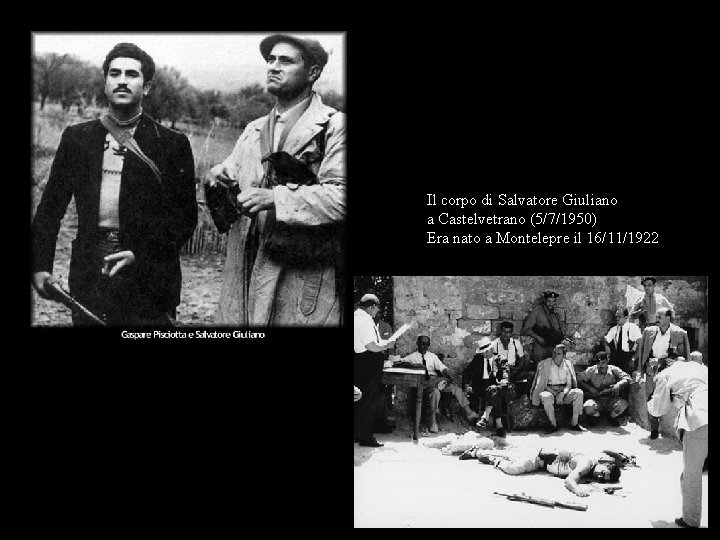 Il corpo di Salvatore Giuliano a Castelvetrano (5/7/1950) Era nato a Montelepre il 16/11/1922