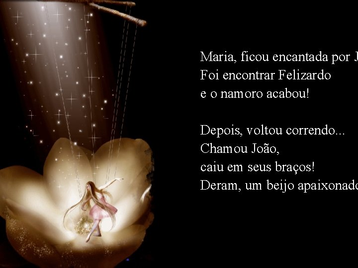 Maria, ficou encantada por J Foi encontrar Felizardo e o namoro acabou! Depois, voltou