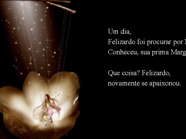 Um dia, Felizardo foi procurar por M Conheceu, sua prima Marg Que coisa? Felizardo,