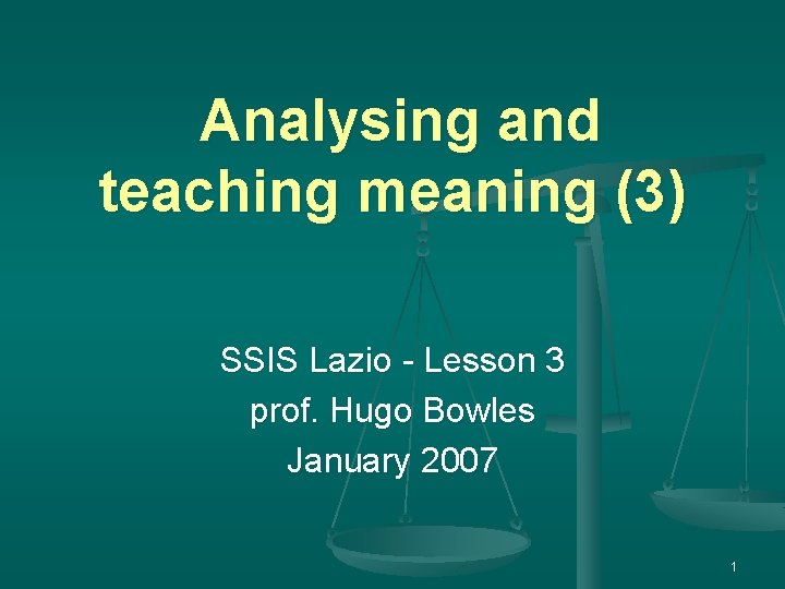 Analysing and teaching meaning (3) SSIS Lazio - Lesson 3 prof. Hugo Bowles January