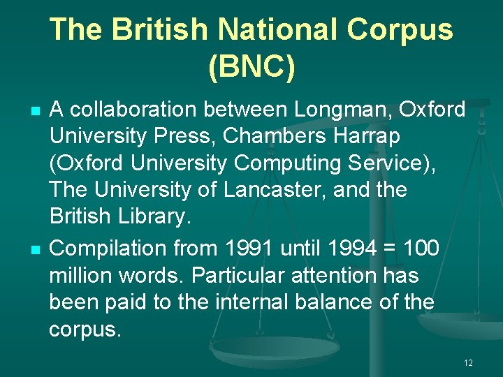 The British National Corpus (BNC) n n A collaboration between Longman, Oxford University Press,