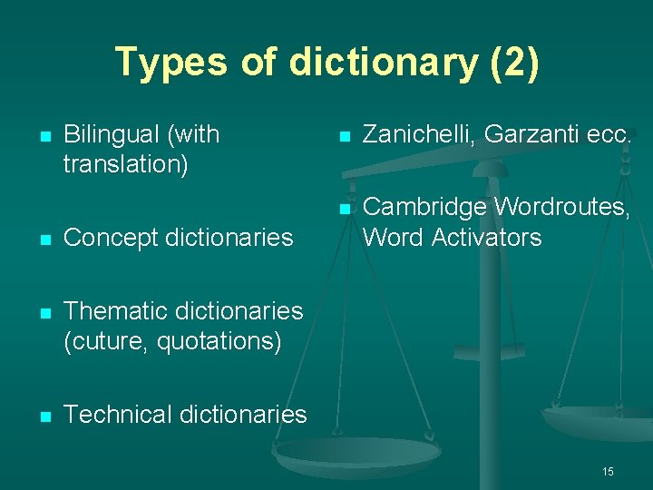 Types of dictionary (2) n Bilingual (with translation) n Concept dictionaries n Thematic dictionaries