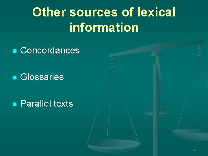 Other sources of lexical information n Concordances n Glossaries n Parallel texts 17 