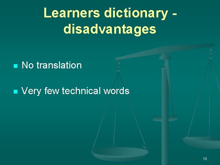 Learners dictionary disadvantages n No translation n Very few technical words 19 