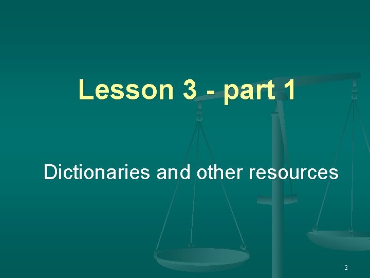 Lesson 3 - part 1 Dictionaries and other resources 2 
