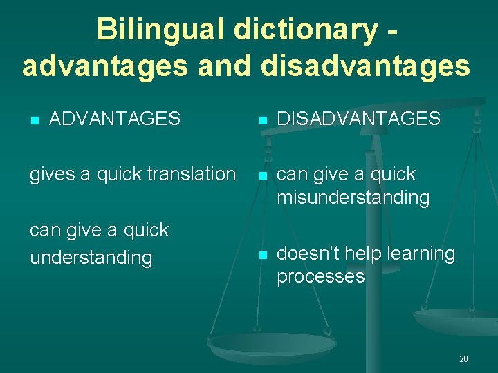Bilingual dictionary advantages and disadvantages n DISADVANTAGES gives a quick translation n can give
