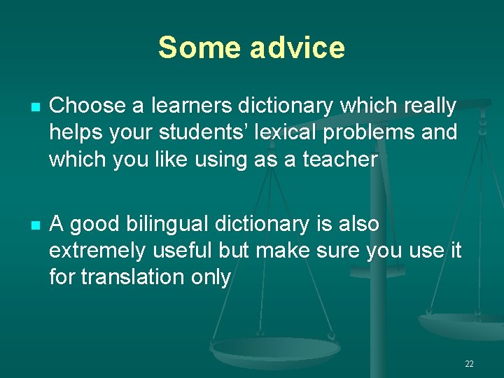 Some advice n Choose a learners dictionary which really helps your students’ lexical problems