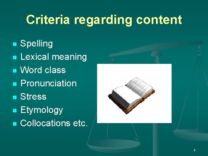 Criteria regarding content n n n n Spelling Lexical meaning Word class Pronunciation Stress