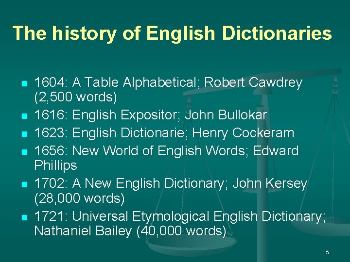 The history of English Dictionaries n n n 1604: A Table Alphabetical; Robert Cawdrey