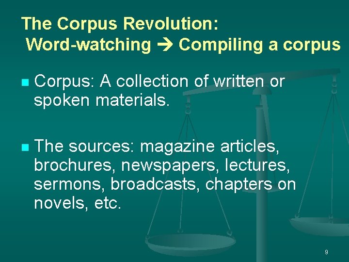 The Corpus Revolution: Word-watching Compiling a corpus n Corpus: A collection of written or