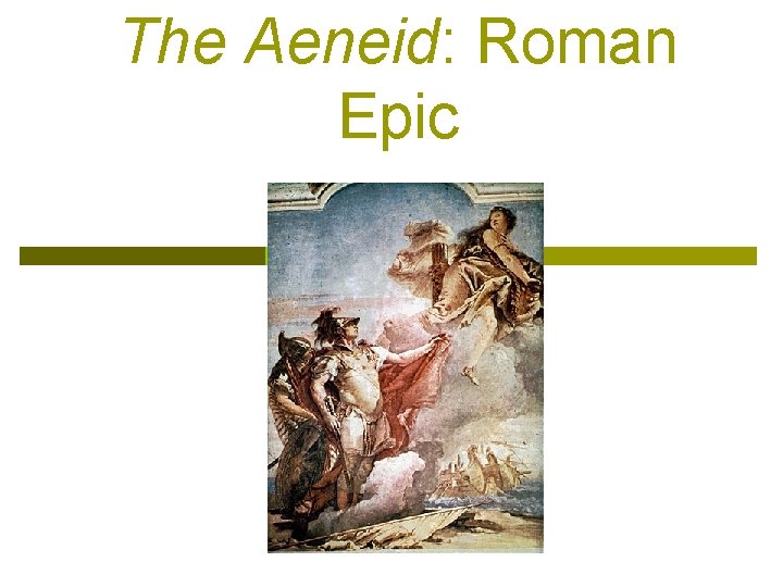 The Aeneid: Roman Epic The Aeneid: Roman Epic