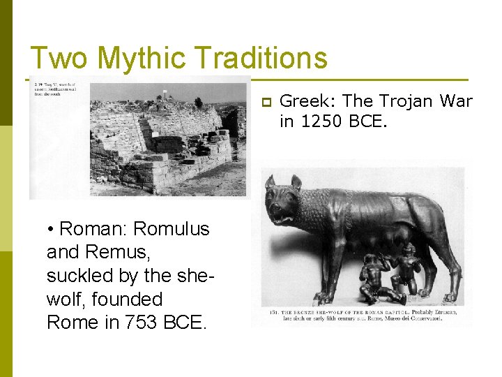 Two Mythic Traditions p • Roman: Romulus and Remus, suckled by the shewolf, founded Two Mythic Traditions p • Roman: Romulus and Remus, suckled by the shewolf, founded