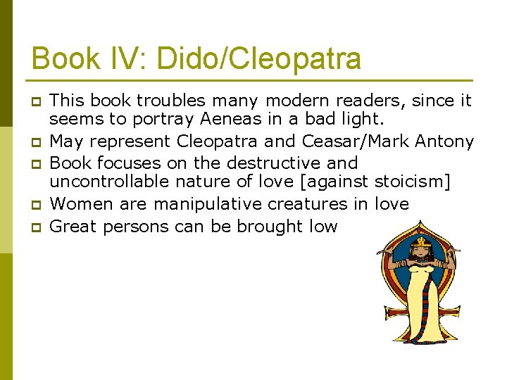 Book IV: Dido/Cleopatra p p p This book troubles many modern readers, since it Book IV: Dido/Cleopatra p p p This book troubles many modern readers, since it