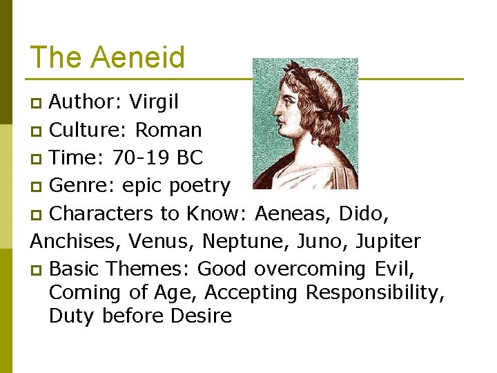 The Aeneid Author: Virgil p Culture: Roman p Time: 70 -19 BC p Genre: The Aeneid Author: Virgil p Culture: Roman p Time: 70 -19 BC p Genre: