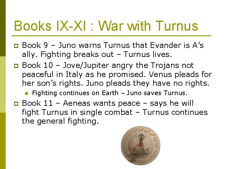Books IX-XI : War with Turnus p p Book 9 – Juno warns Turnus Books IX-XI : War with Turnus p p Book 9 – Juno warns Turnus