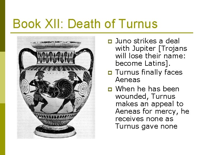 Book XII: Death of Turnus p p p Juno strikes a deal with Jupiter Book XII: Death of Turnus p p p Juno strikes a deal with Jupiter