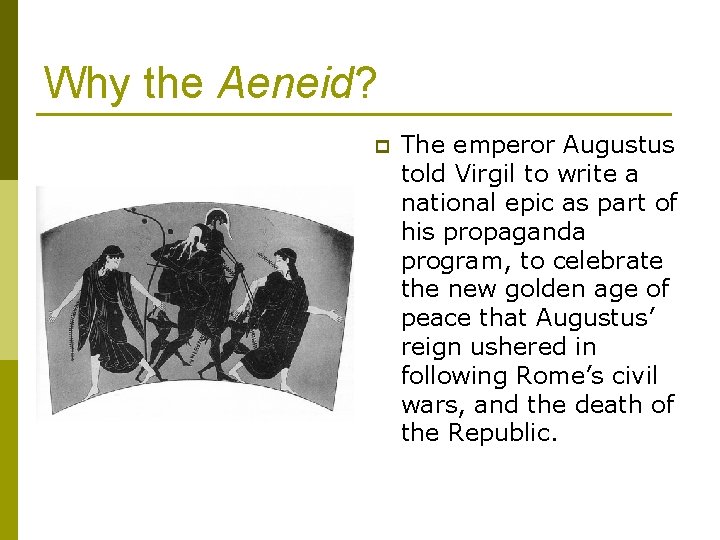 Why the Aeneid? p The emperor Augustus told Virgil to write a national epic Why the Aeneid? p The emperor Augustus told Virgil to write a national epic