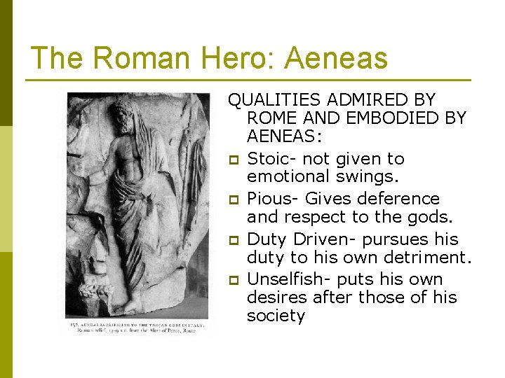 The Roman Hero: Aeneas QUALITIES ADMIRED BY ROME AND EMBODIED BY AENEAS: p Stoic- The Roman Hero: Aeneas QUALITIES ADMIRED BY ROME AND EMBODIED BY AENEAS: p Stoic-
