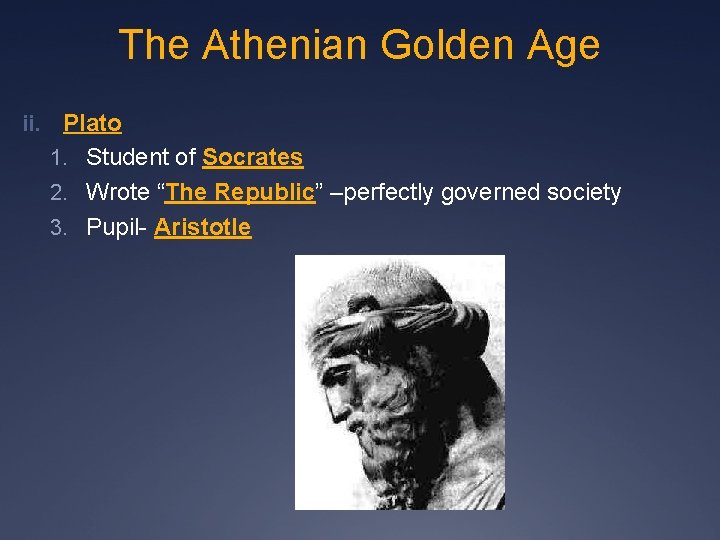 The Athenian Golden Age ii. Plato 1. Student of Socrates 2. Wrote “The Republic” The Athenian Golden Age ii. Plato 1. Student of Socrates 2. Wrote “The Republic”