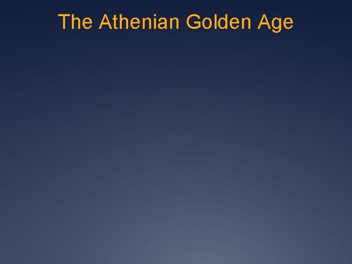The Athenian Golden Age The Athenian Golden Age