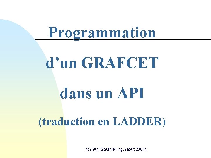 Programmation d’un GRAFCET dans un API (traduction en LADDER) (c) Guy Gauthier ing. (août