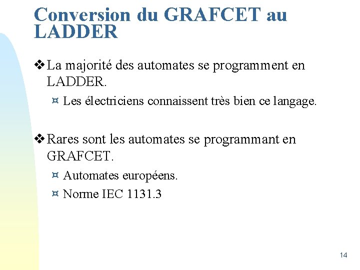 Conversion du GRAFCET au LADDER v La majorité des automates se programment en LADDER.