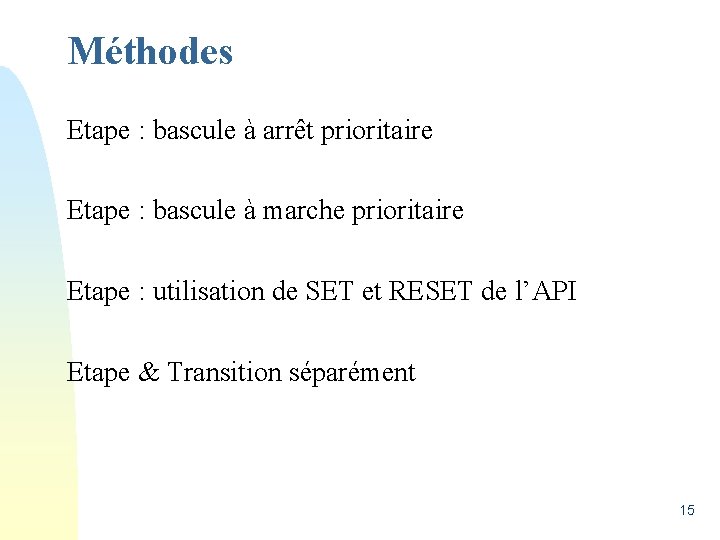 Méthodes Etape : bascule à arrêt prioritaire Etape : bascule à marche prioritaire Etape