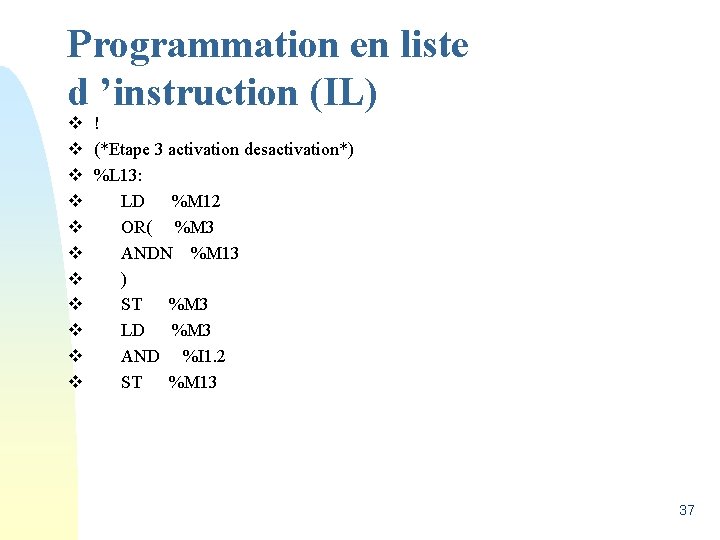 Programmation en liste d ’instruction (IL) v v v ! (*Etape 3 activation desactivation*)