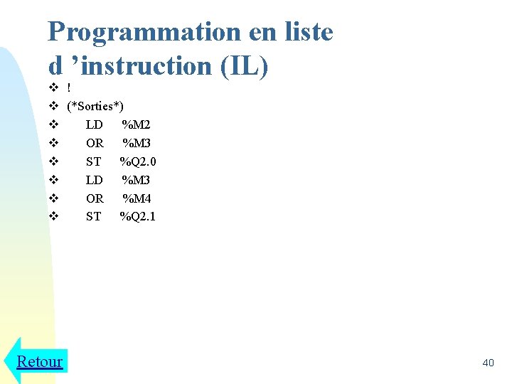 Programmation en liste d ’instruction (IL) v v v v Retour ! (*Sorties*) LD