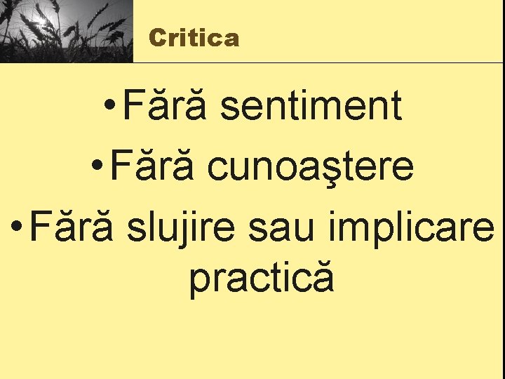 Critica • Fără sentiment • Fără cunoaştere • Fără slujire sau implicare practică 