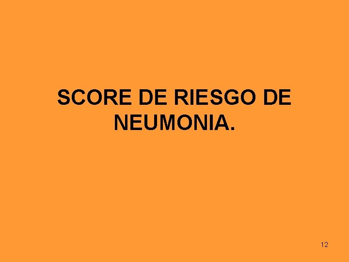 SCORE DE RIESGO DE NEUMONIA. 12 