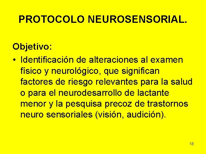 PROTOCOLO NEUROSENSORIAL. Objetivo: • Identificación de alteraciones al examen físico y neurológico, que significan