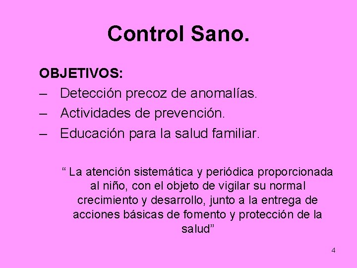 Control Sano. OBJETIVOS: – Detección precoz de anomalías. – Actividades de prevención. – Educación