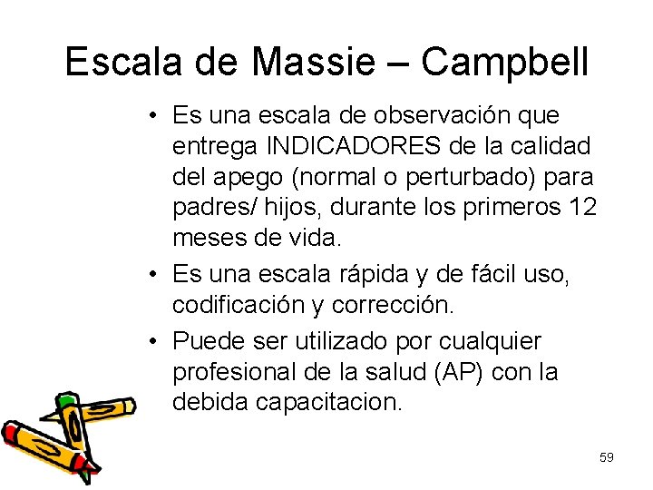 Escala de Massie – Campbell • Es una escala de observación que entrega INDICADORES