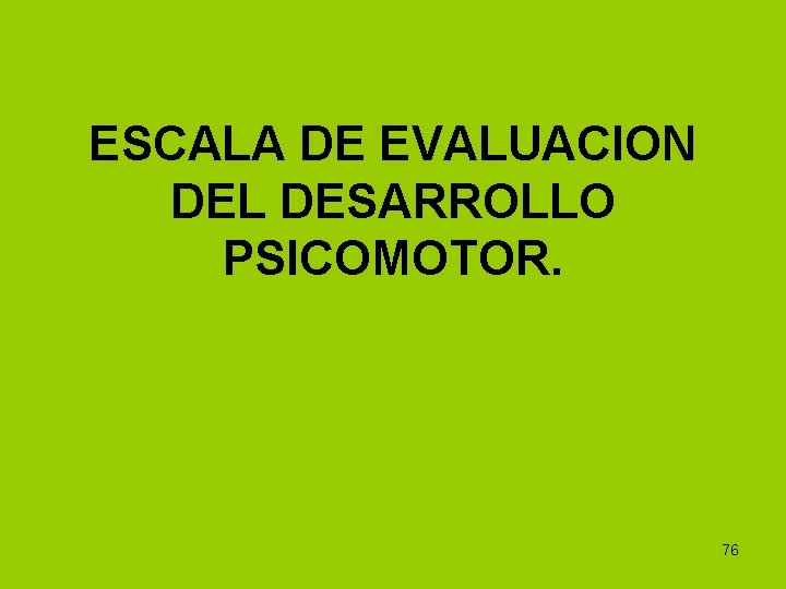 ESCALA DE EVALUACION DEL DESARROLLO PSICOMOTOR. 76 