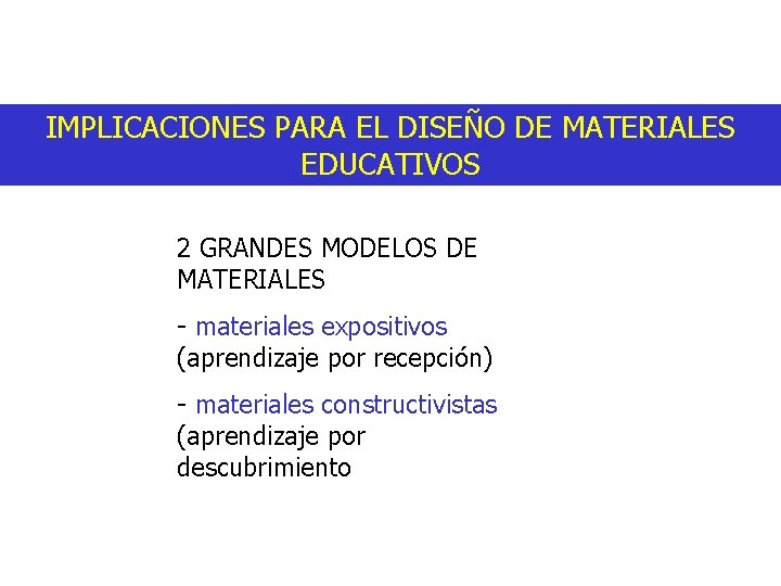 IMPLICACIONES PARA EL DISEÑO DE MATERIALES EDUCATIVOS 2 GRANDES MODELOS DE MATERIALES - materiales