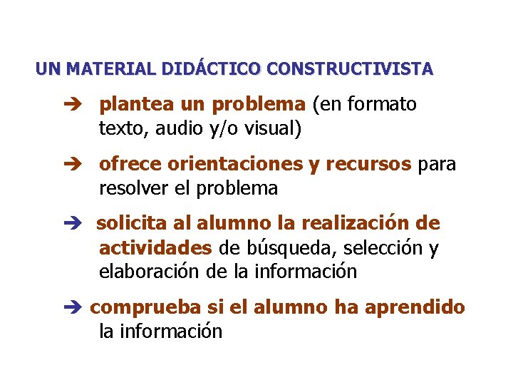 UN MATERIAL DIDÁCTICO CONSTRUCTIVISTA plantea un problema (en formato texto, audio y/o visual) ofrece