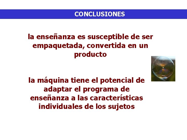 CONCLUSIONES la enseñanza es susceptible de ser empaquetada, convertida en un producto la máquina