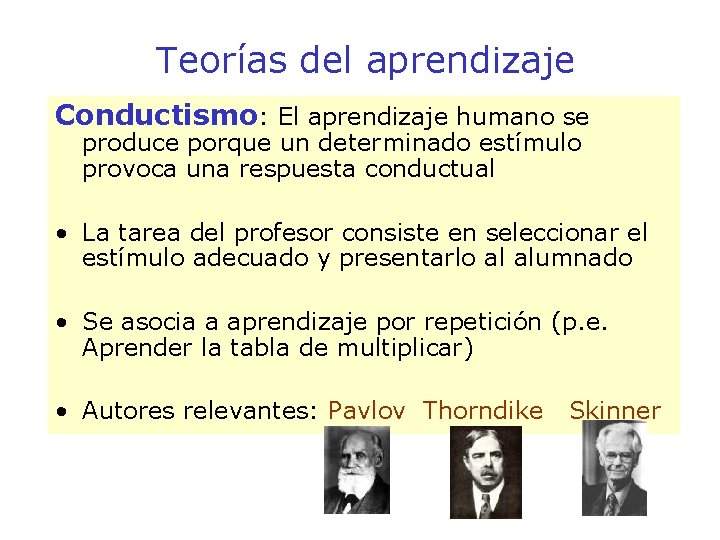 Teorías del aprendizaje Conductismo: El aprendizaje humano se produce porque un determinado estímulo provoca