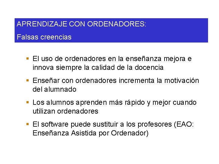 APRENDIZAJE CON ORDENADORES: Falsas creencias § El uso de ordenadores en la enseñanza mejora