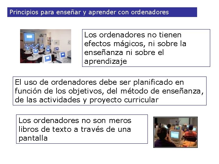 Principios para enseñar y aprender con ordenadores Los ordenadores no tienen efectos mágicos, ni