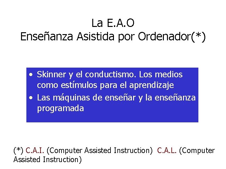 La E. A. O Enseñanza Asistida por Ordenador(*) • Skinner y el conductismo. Los